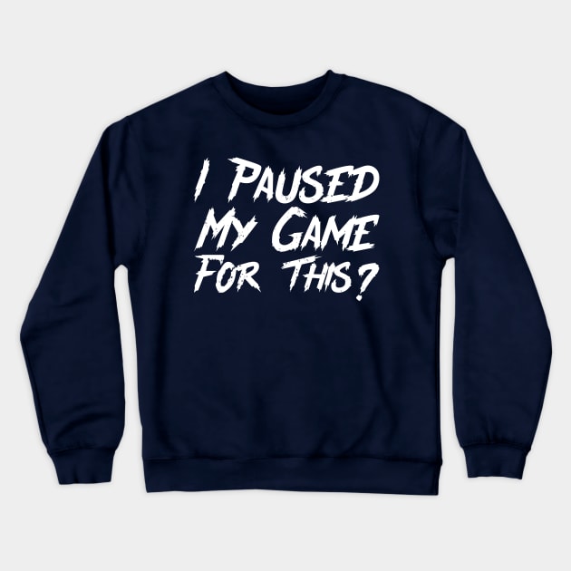 I Paused My Game For This? Crewneck Sweatshirt by Gaming champion